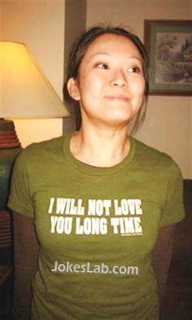 funny slogan, I will not love you long
