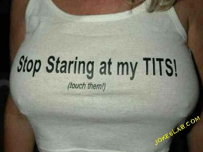 funny picture, shit slogan, stop staring tits, touch them